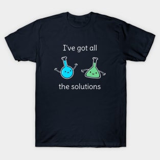 Funny Chemistry Solutions Pun T-Shirt T-Shirt